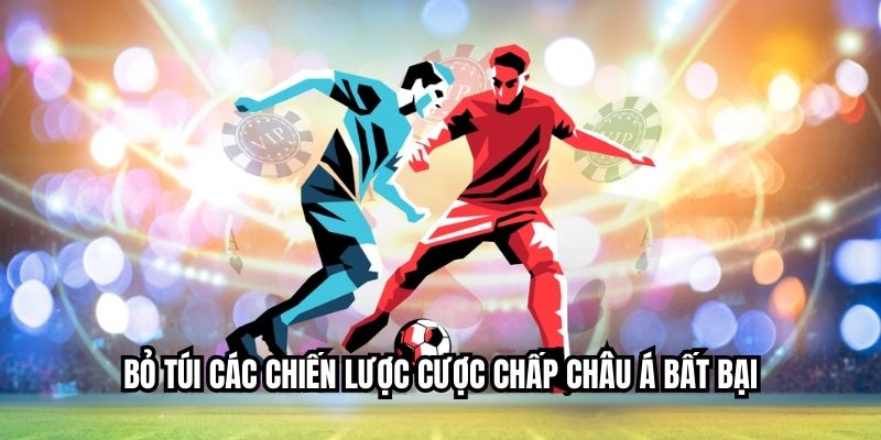 Cược Chấp Châu Á Là Gì? Hướng Dẫn Chi Tiết Cho Người Mới Bỏ túi các chiến lược cược chấp châu Á bất bại