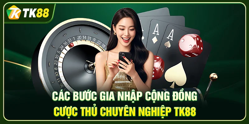 TK88 – Sân Chơi Đẳng Cấp Đổi Thưởng Xanh Chín 2026 Các bước gia nhập cộng đồng cược thủ chuyên nghiệp TK88