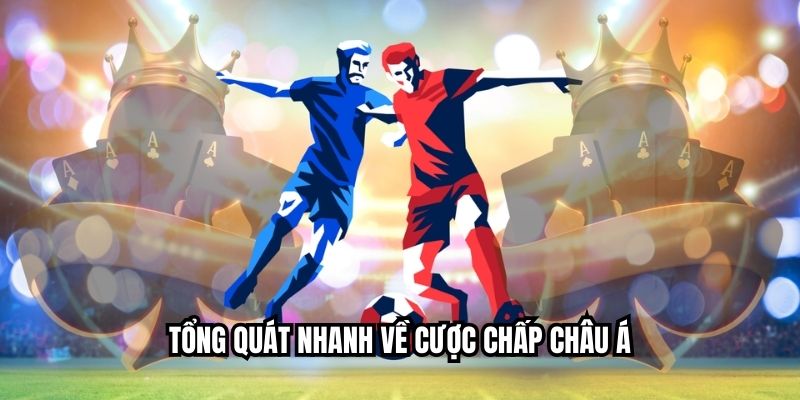 Tổng quát nhanh về cược chấp châu Á