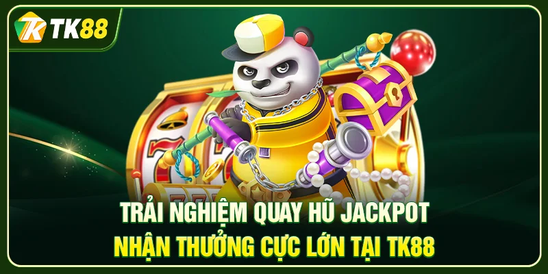 TK88 – Sân Chơi Đẳng Cấp Đổi Thưởng Xanh Chín 2026 Trải nghiệm quay hũ Jackpot nhận thưởng cực lớn tại TK88